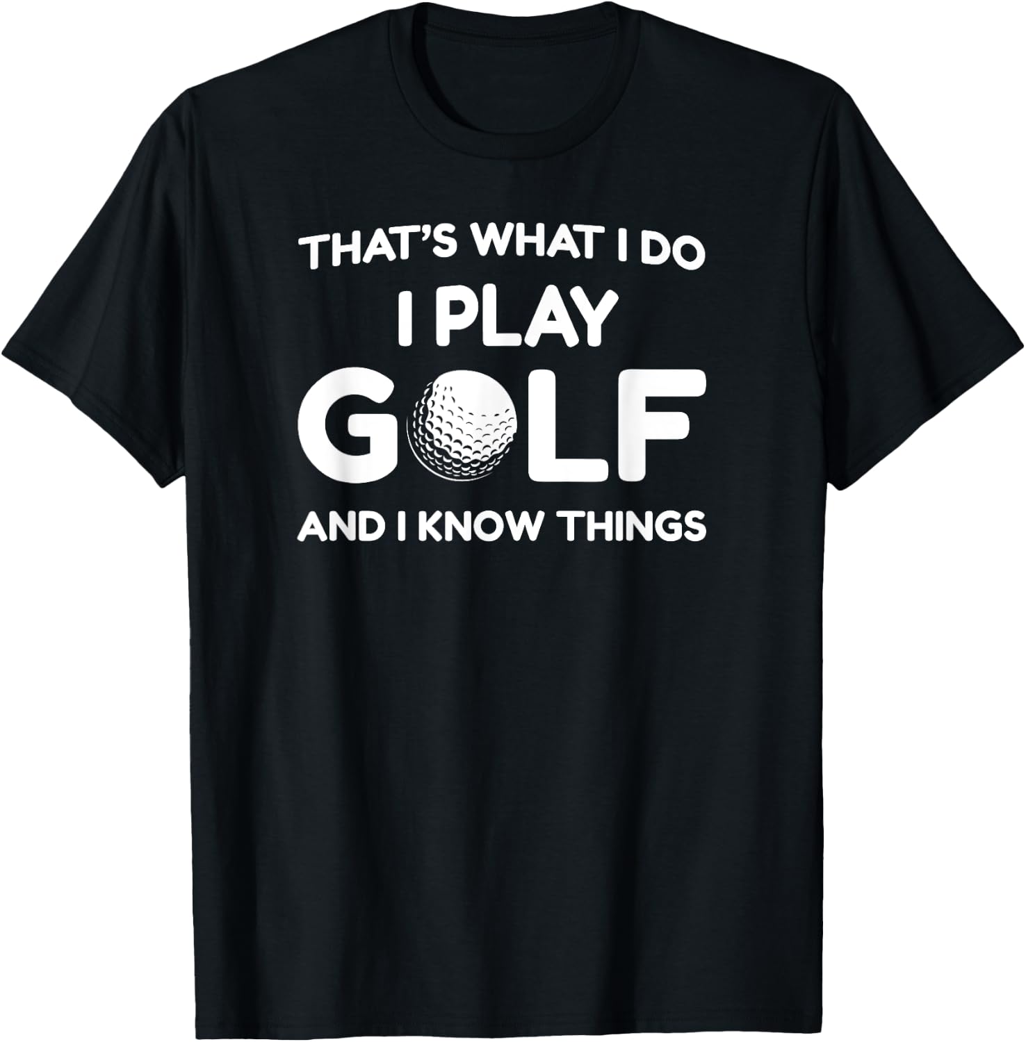 I play Golf Shirts and I know things shirt 's funny T-Shirt - T-Shirt | Black