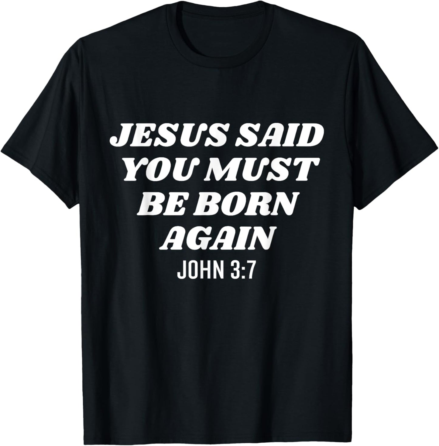 Jesus Said You Must Be Born Again Bible Religious Christian T-Shirt - T-Shirt | Black