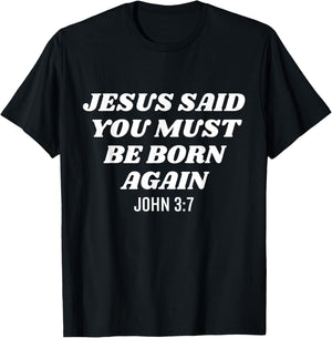 Jesus Said You Must Be Born Again Bible Religious Christian T-Shirt - T-Shirt | Black