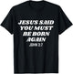 Jesus Said You Must Be Born Again Bible Religious Christian T-Shirt - T-Shirt | Black