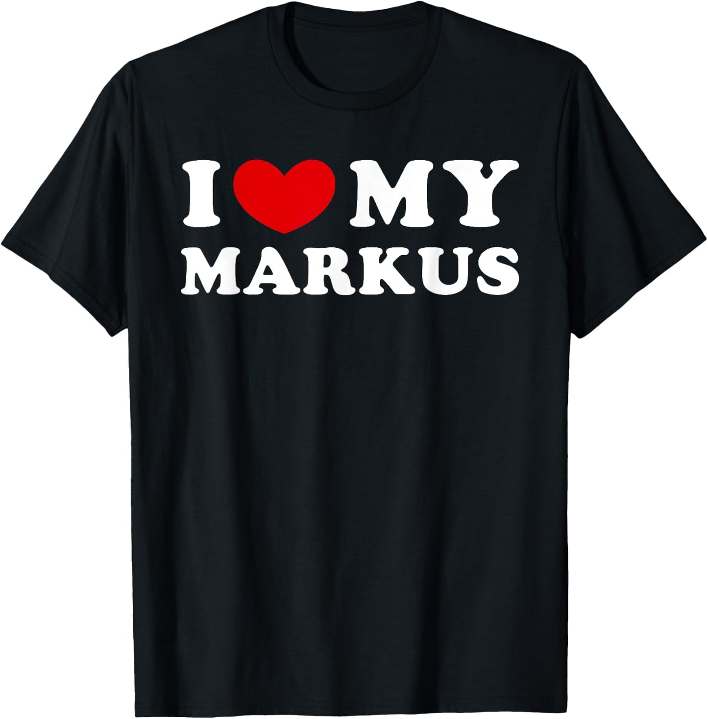I Love My Markus, I Love My Markus , black T-Shirt - T-Shirt | Black
