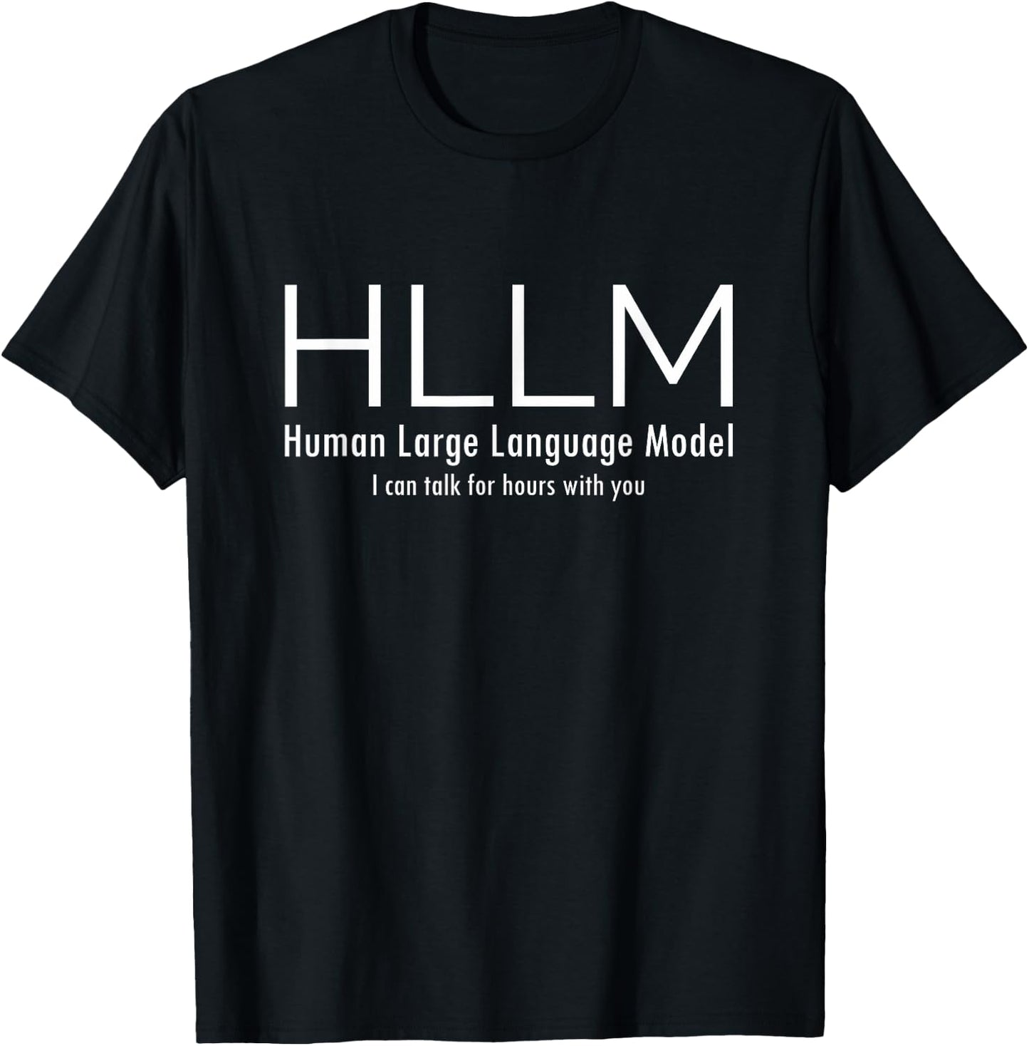 HLLM Human LLM, I can talk for hours with you , Black, S T-Shirt - T-Shirt | Black