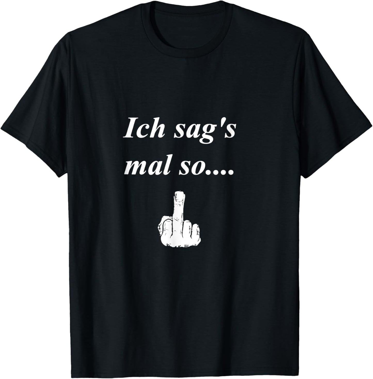 ich sag´s mal so... witziger t shirt Spruch, Mittelfinger T-Shirt - T-Shirt | Black