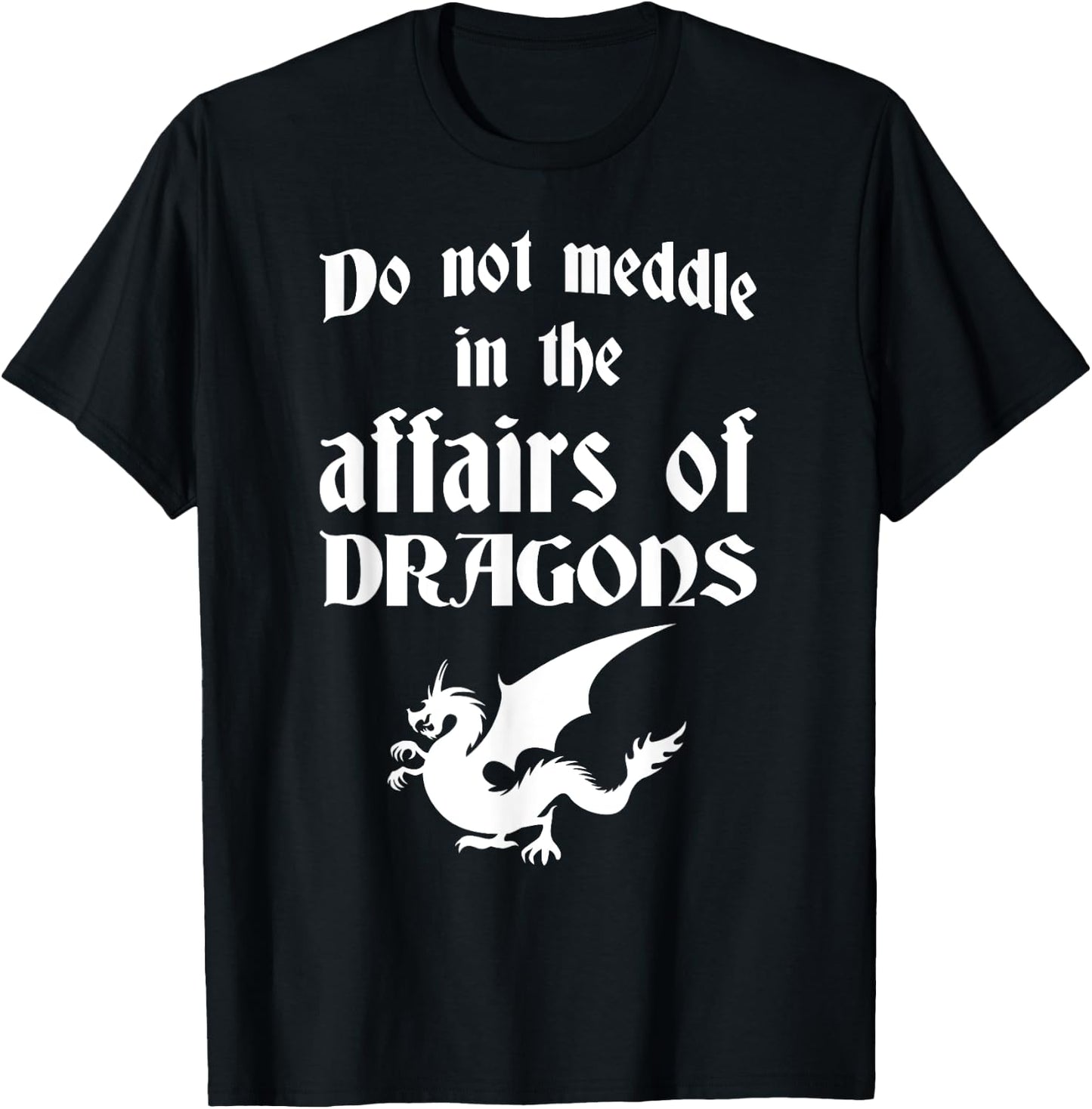 Do Not Meddle In The Affairs Of Dragons T-Shirt - T-Shirt | Black
