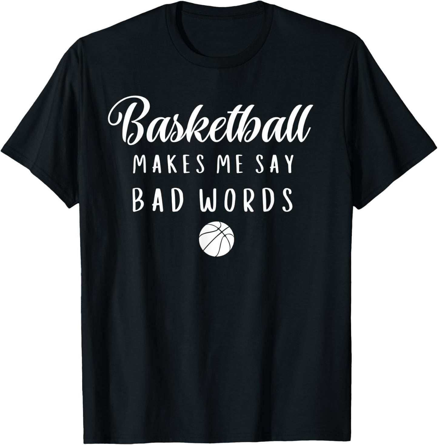Funny Basketball Makes Me Say Bad Words Basketball Players T-Shirt - T-Shirt | Black