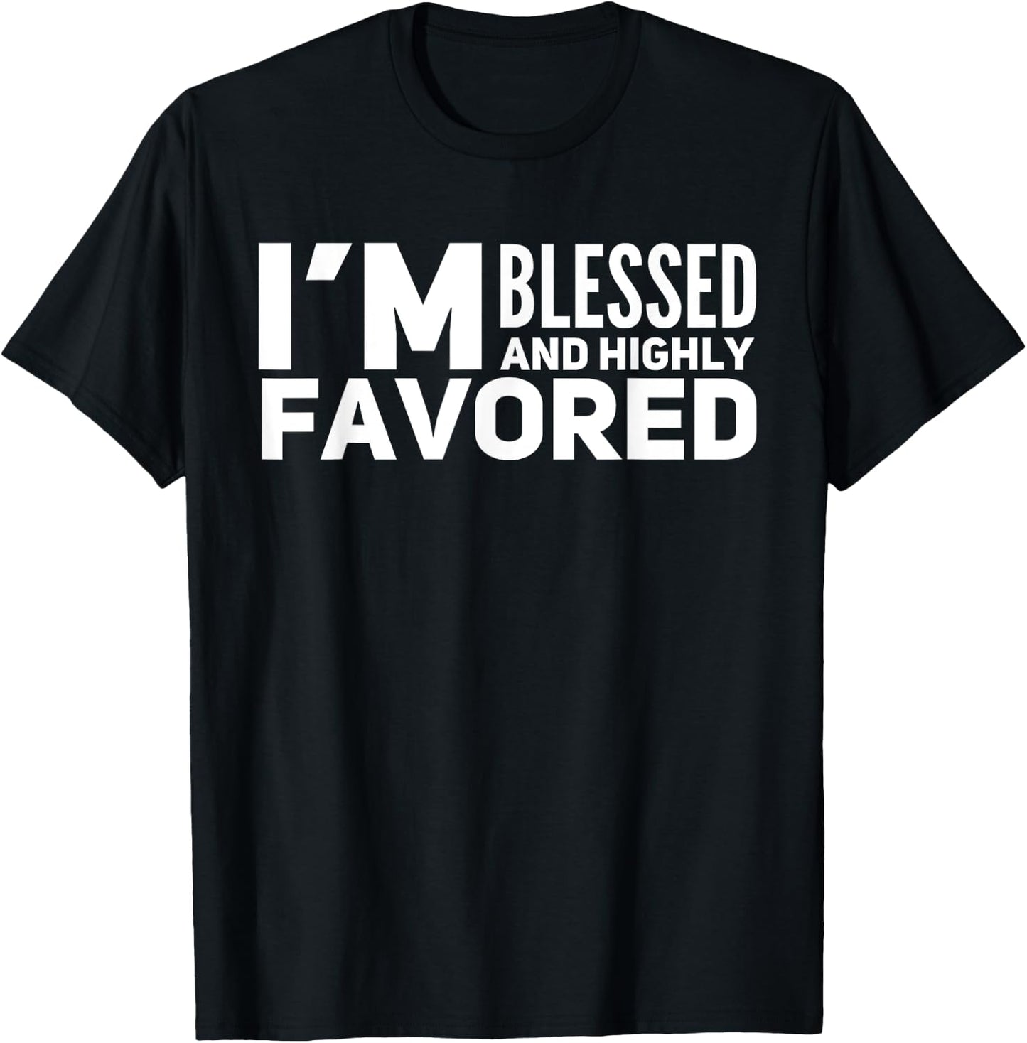 I'm Blessed And Highly Favored T-Shirt - T-Shirt | Black