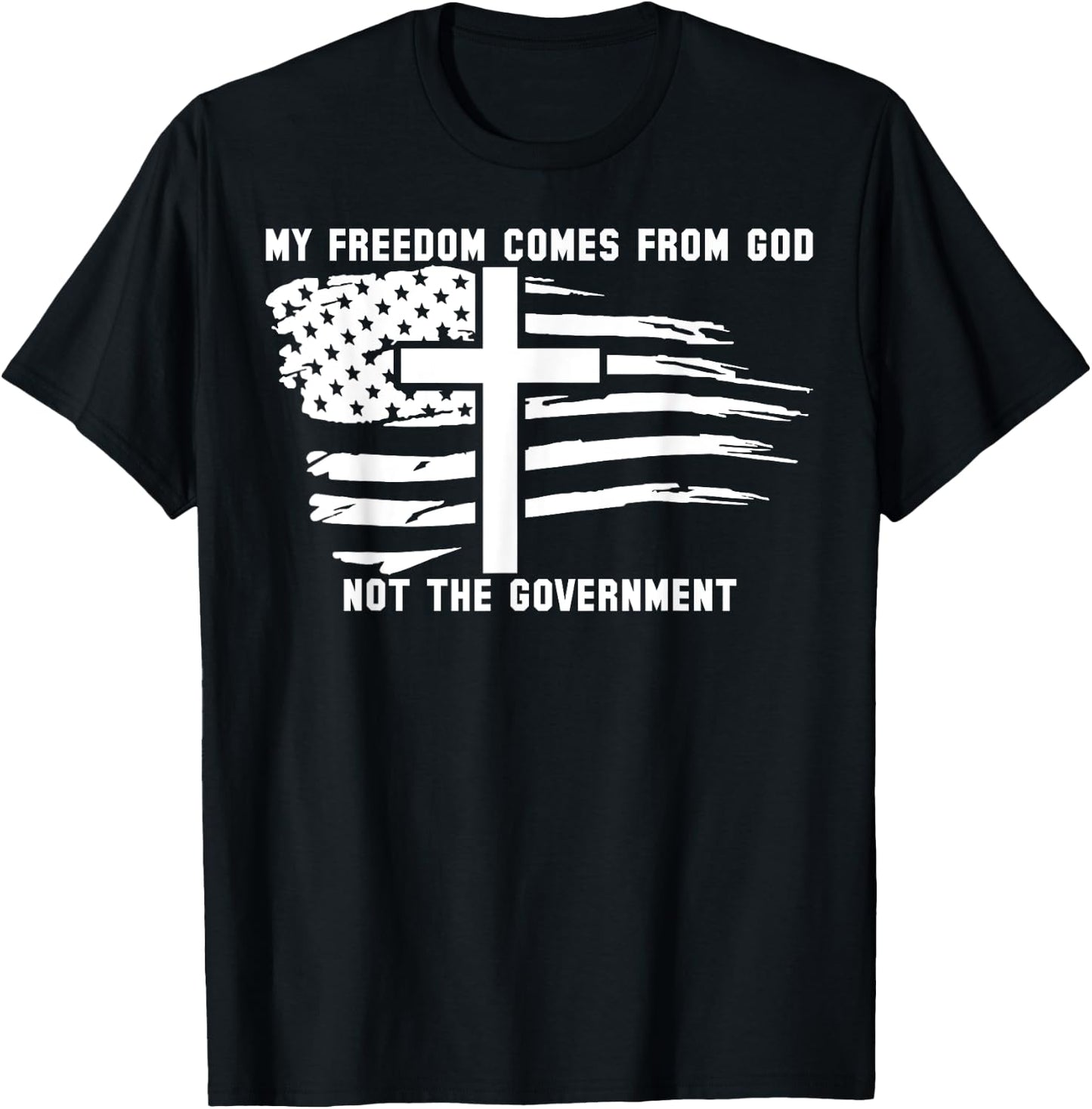 My Freedom Comes From God Not The Government American Flag T-Shirt - T-Shirt | Black