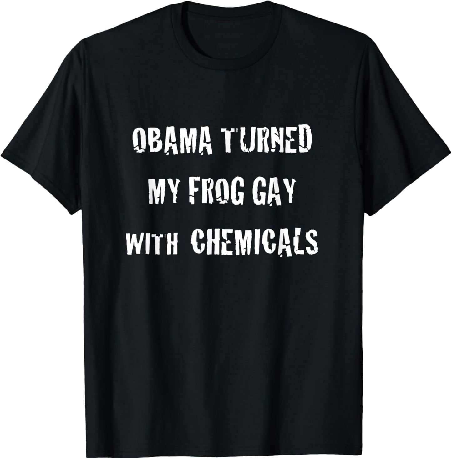 Obama Turned My Frog Gay With Chemicals T-Shirt - T-Shirt | Black