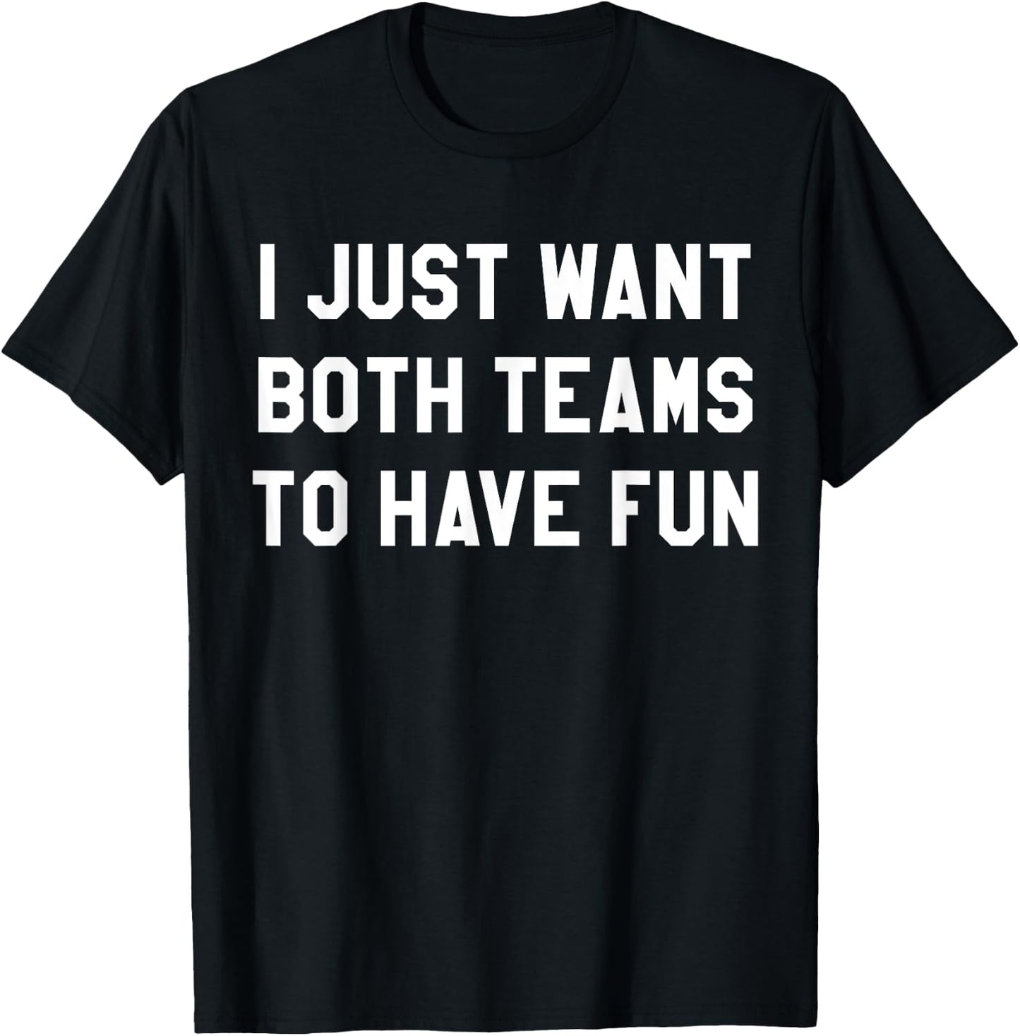 I Just Want Both Teams to Have Fun Shirt Game Day T-Shirt - T-Shirt | Black