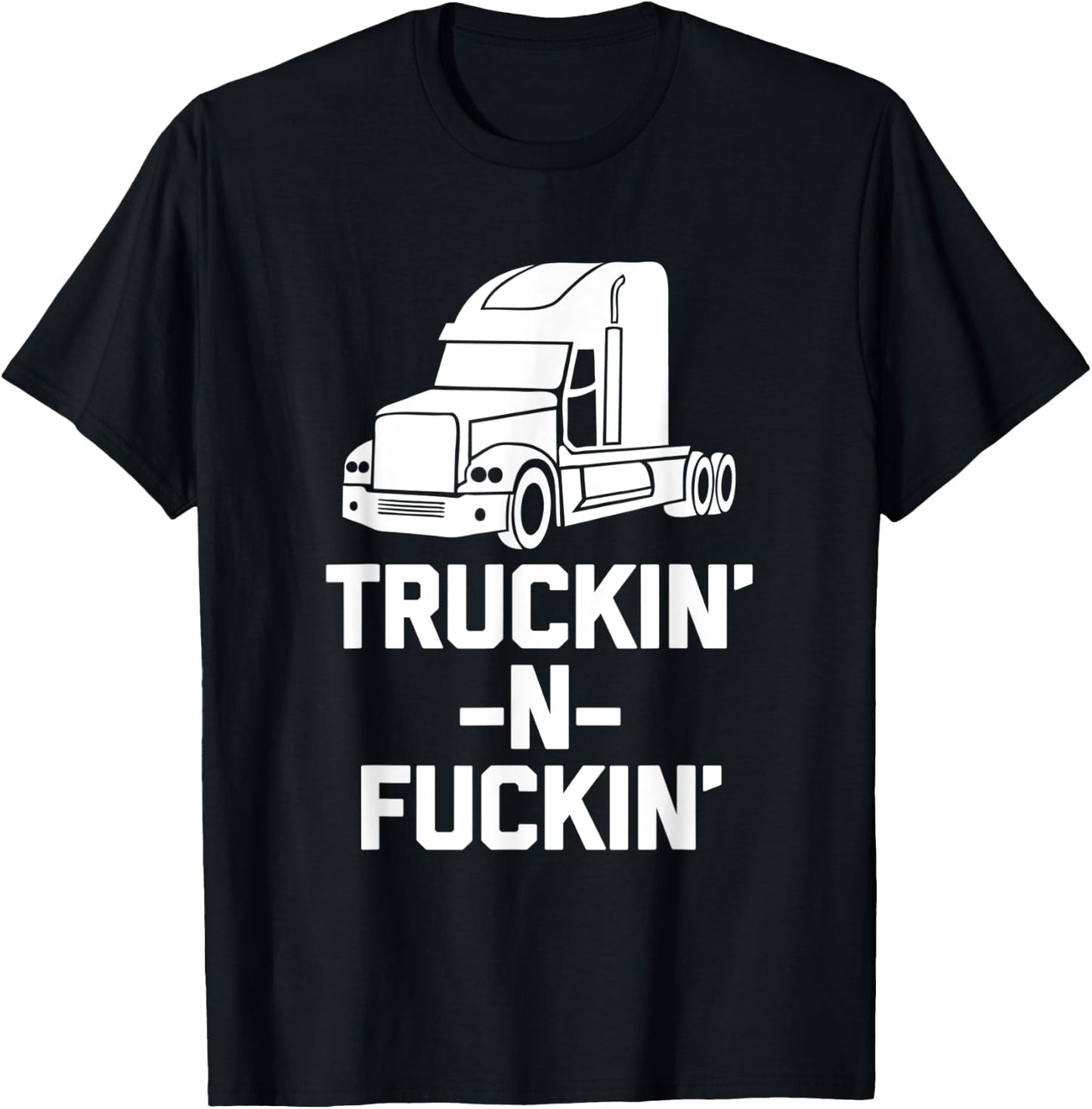 Truckin' & Fuckin' funny saying truck driver trucker T-Shirt - T-Shirt | Black