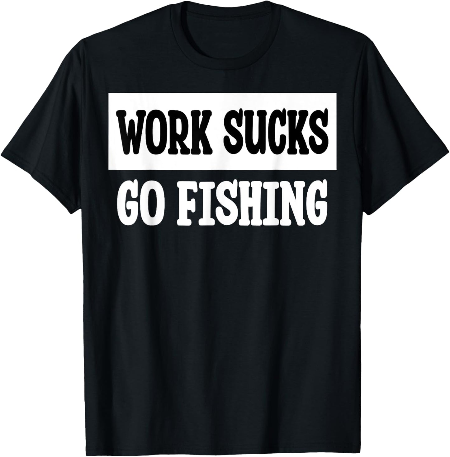 Work Sucks Go Fishing T-Shirt - T-Shirt | Black