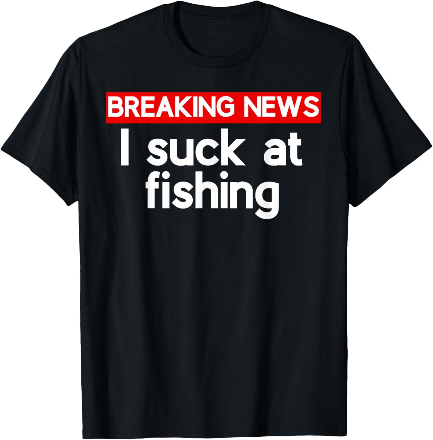 I suck at Fishing Sucks T-Shirt - T-Shirt | Black