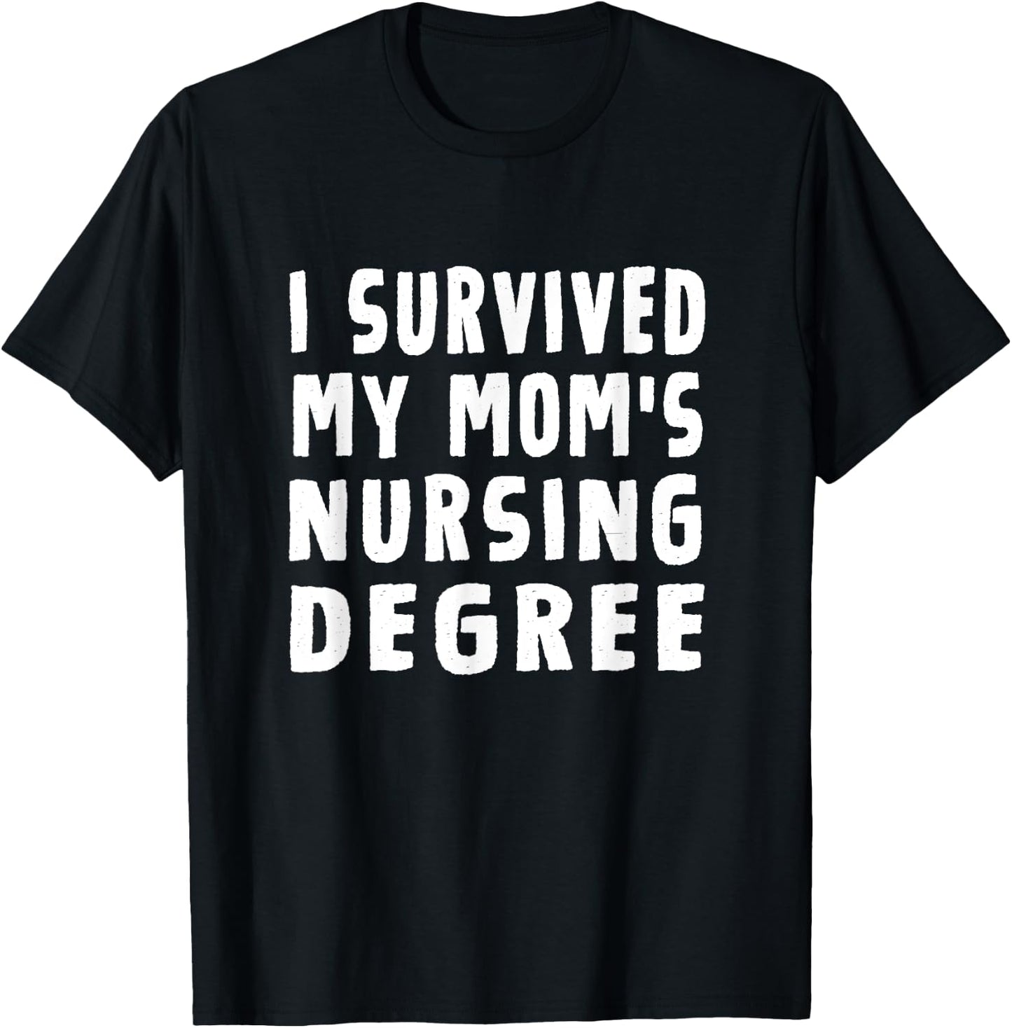 I survived My Mom's Nursing Degree Nursing School Graduation T-Shirt - T-Shirt | Black