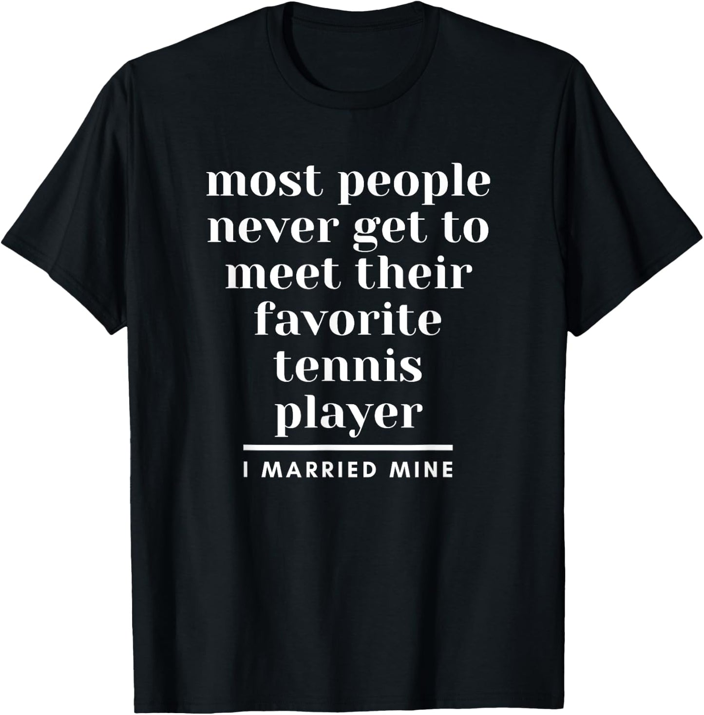 I Married My Favorite Tennis Player for husband or wife T-Shirt - T-Shirt | Black