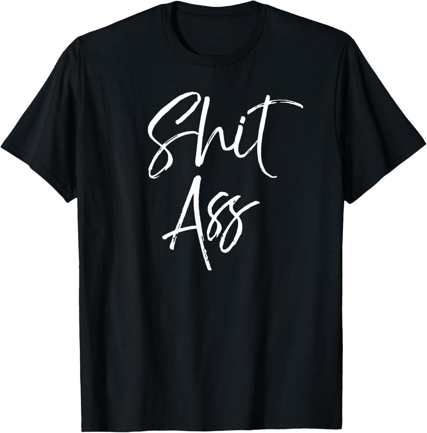Cute Shit Ass Saying Funny Quote Gag Gift Shitass T-Shirt - T-Shirt | Black