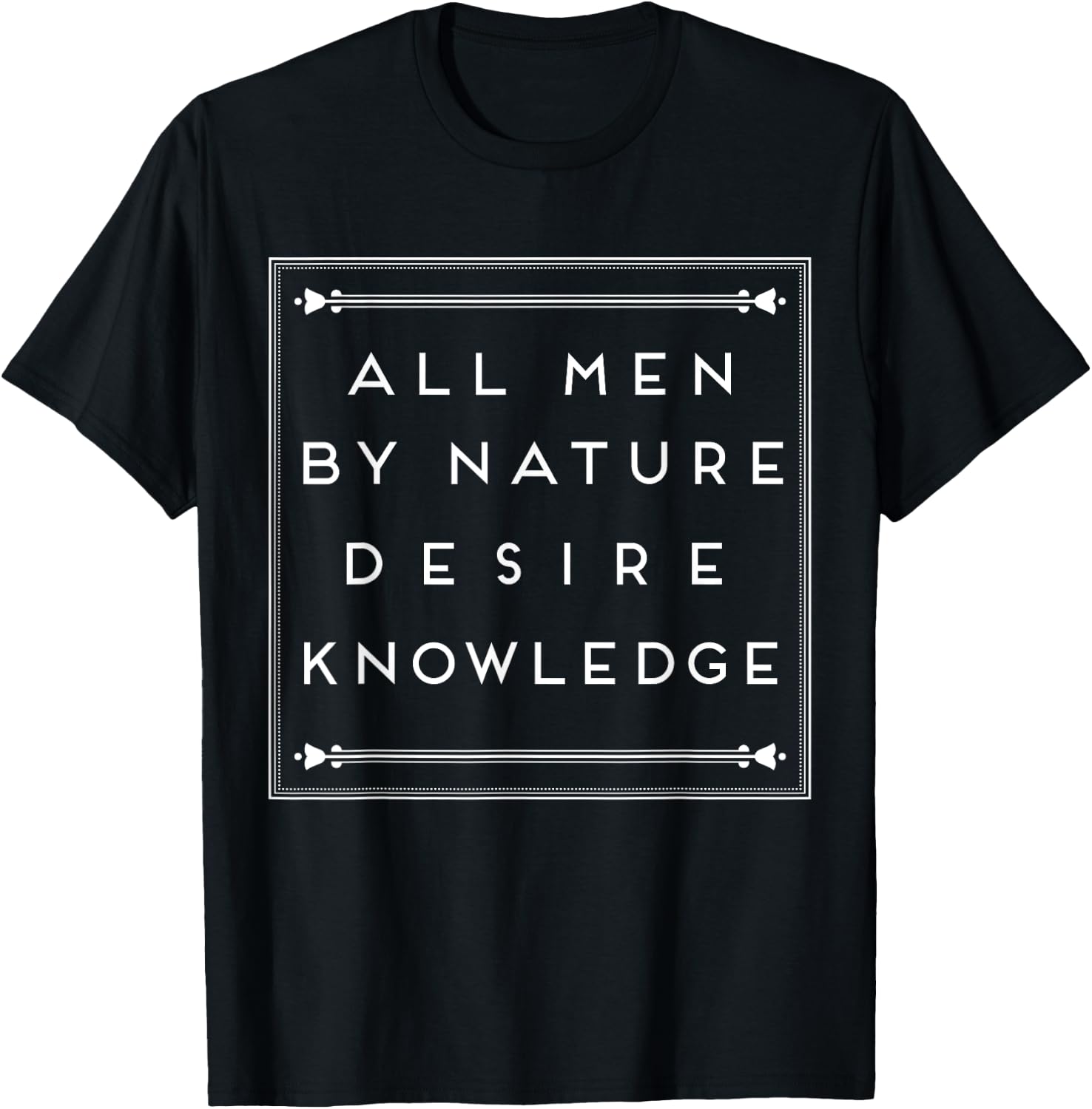 All Men By Nature Desire Knowledge Shirt T-Shirt - T-Shirt | Black