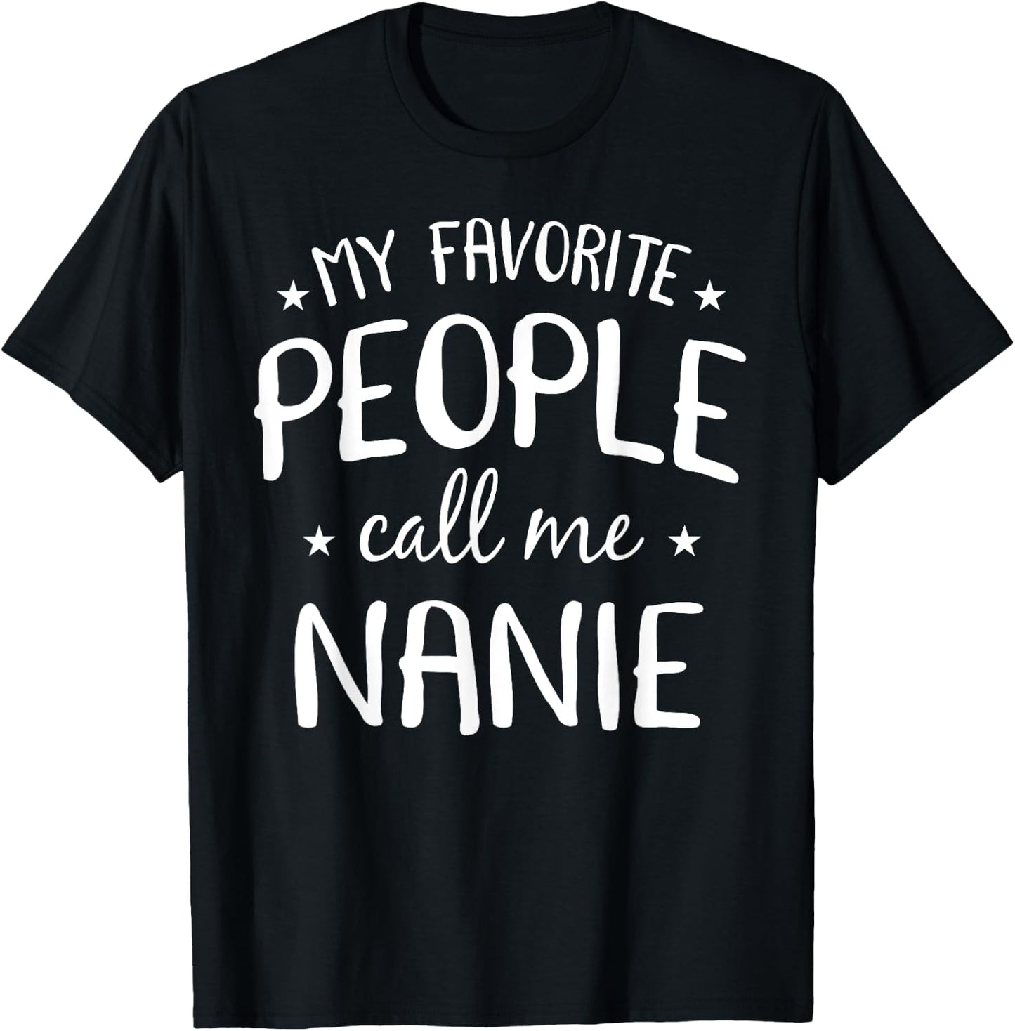 My Favorite People Call Me Nanie Funny Grandma Birthday Gift T-Shirt - T-Shirt | Black