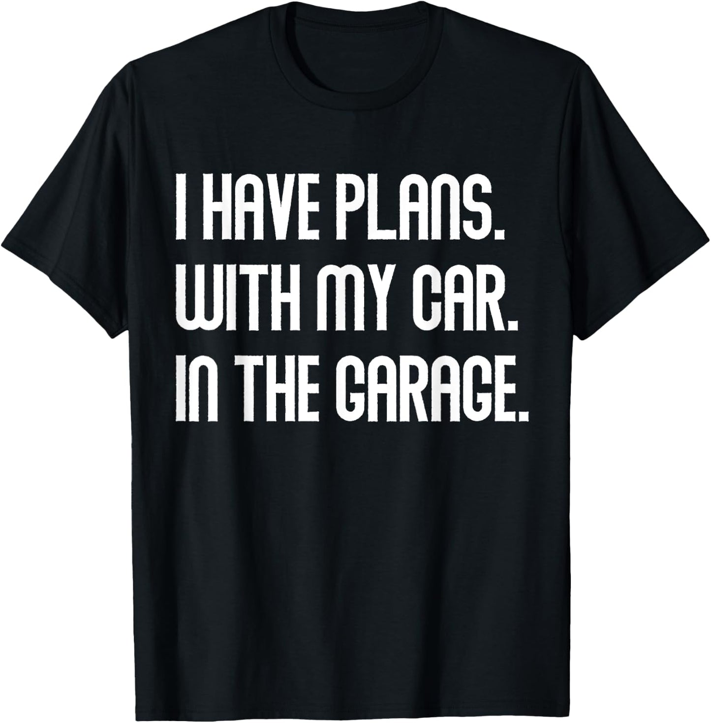 I Have Plans With My Car In The Garage Dad Joke Handyman T-Shirt - T-Shirt | Black