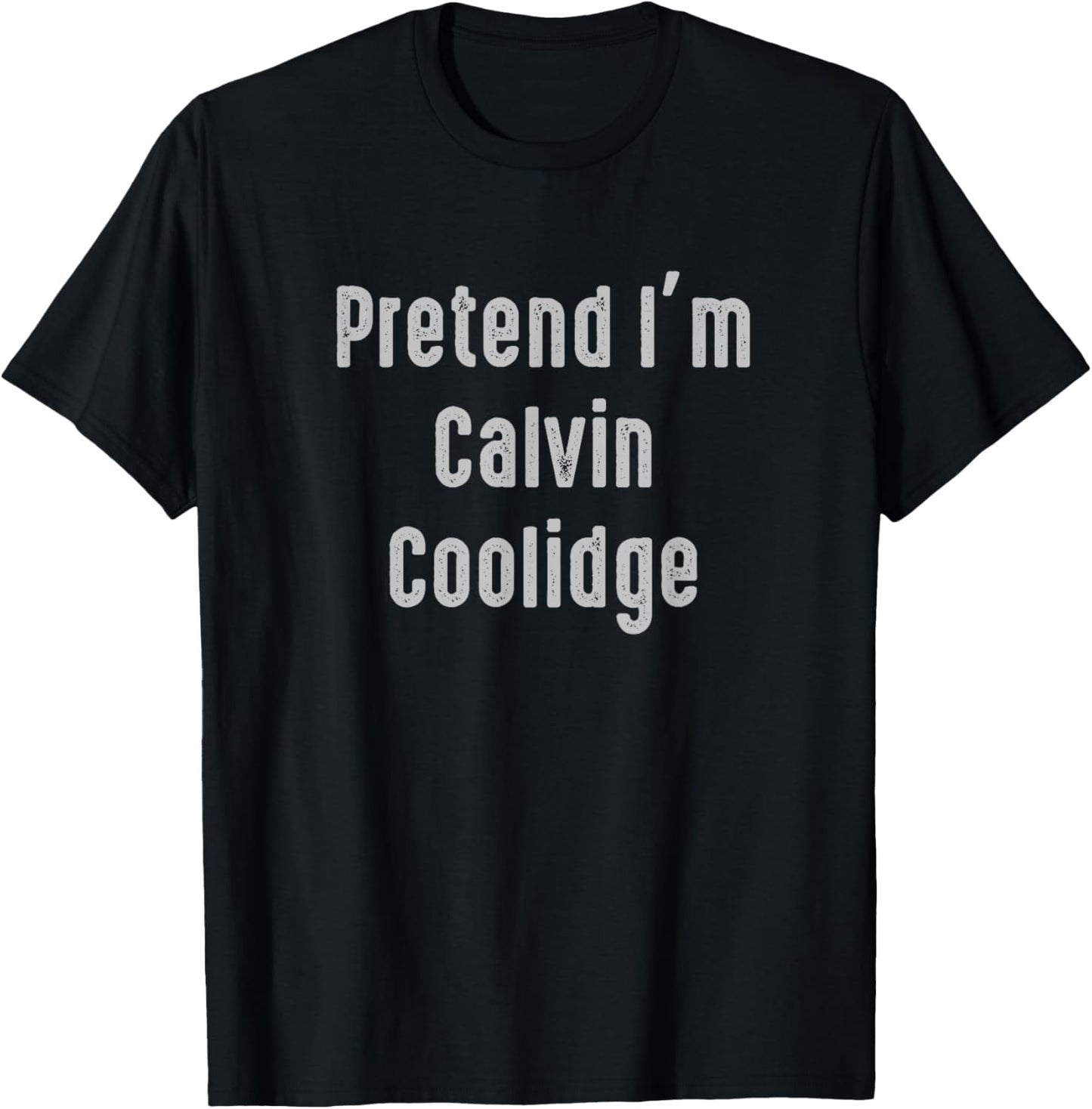 Pretend I'm Calvin Coolidge president of the United States T-Shirt - T-Shirt | Black
