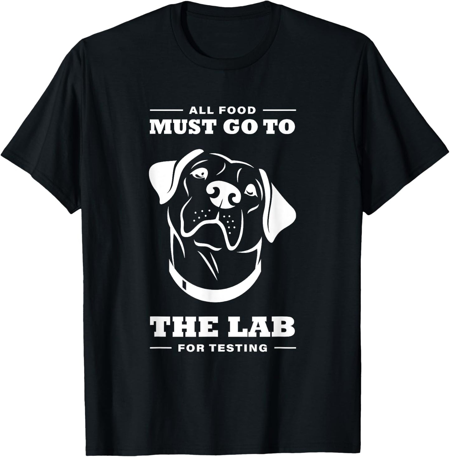 Labrador All Food Must Go To The Lab For Testing T-Shirt - T-Shirt | Black
