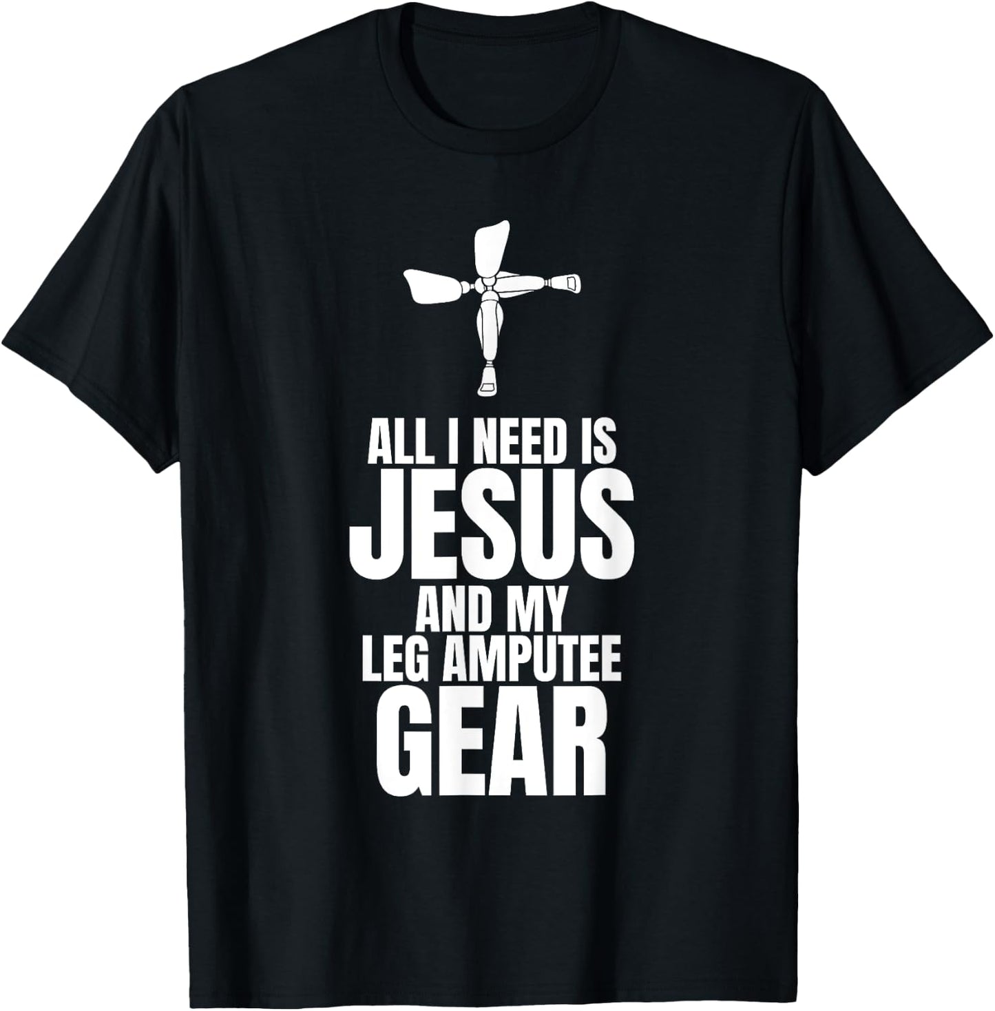 All I Need Is Jesus And My Leg Amputee Gear T-Shirt - T-Shirt | Black