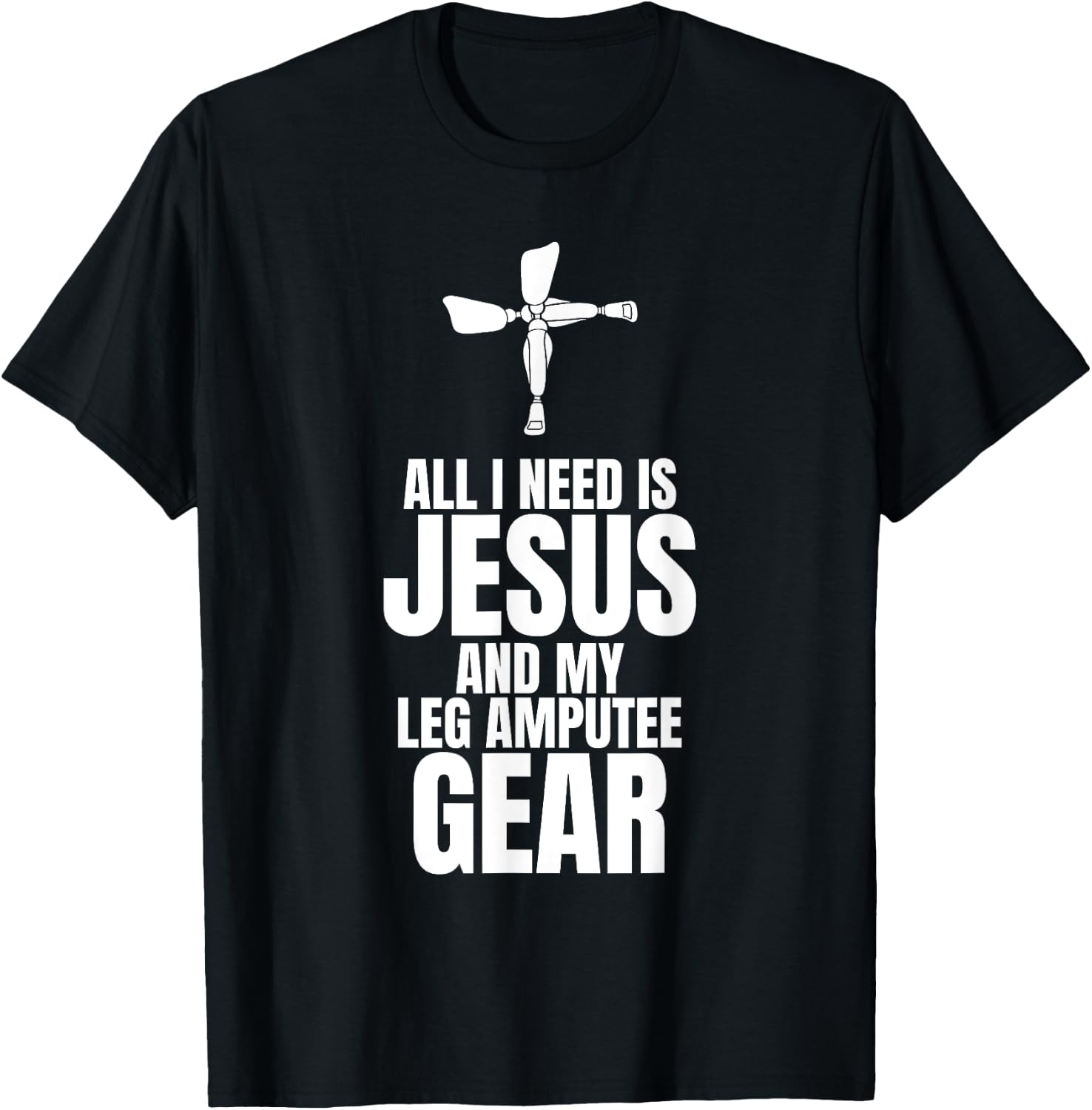 All I Need Is Jesus And My Leg Amputee Gear T-Shirt - T-Shirt | Black