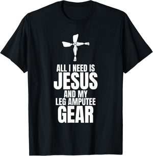 All I Need Is Jesus And My Leg Amputee Gear T-Shirt - T-Shirt | Black