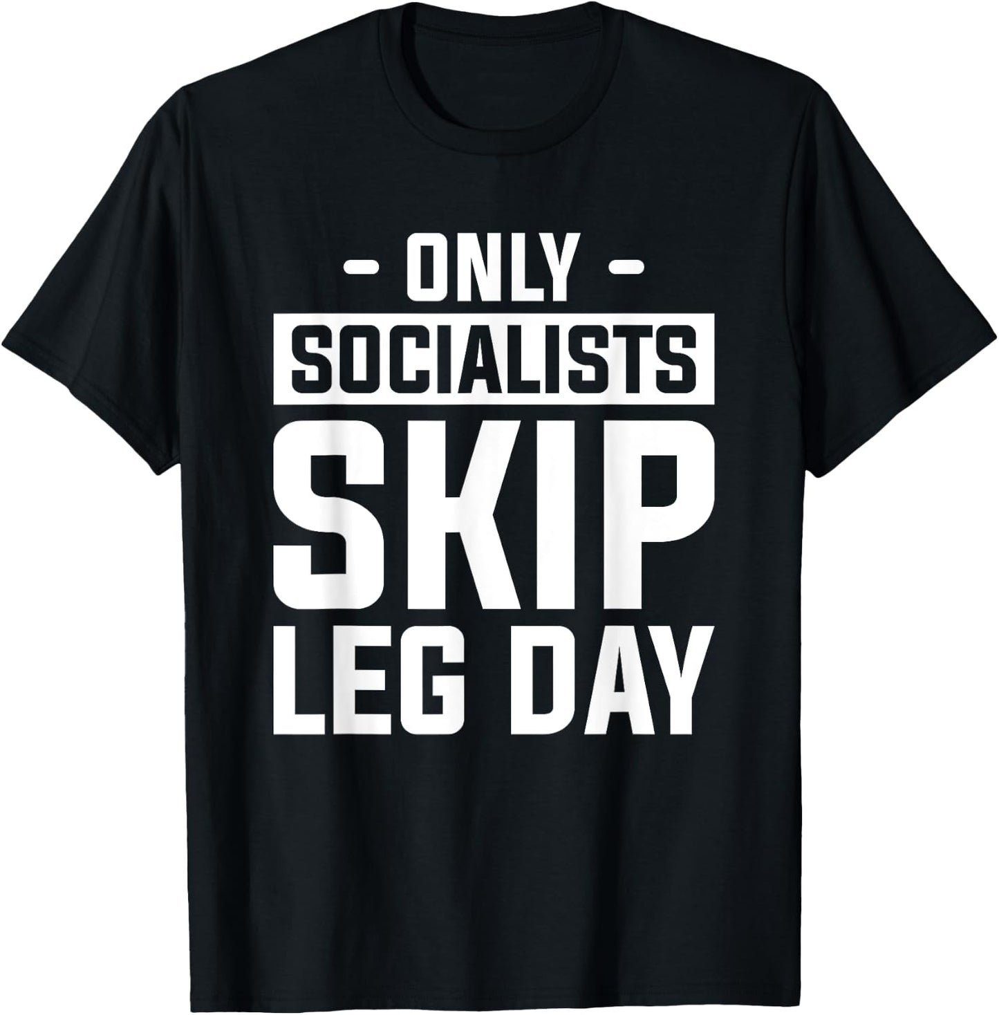 Only Socialists Skip Leg Day For A Weightlifter T-Shirt - T-Shirt | Black