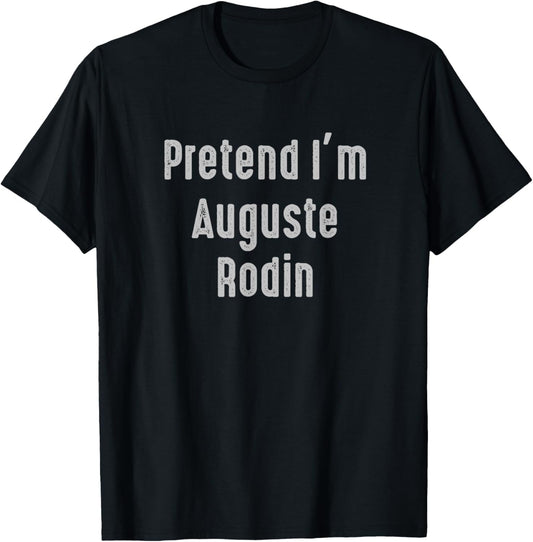 Pretend I'm Auguste Rodin Easy Funny Costume T-Shirt - T-Shirt | Black