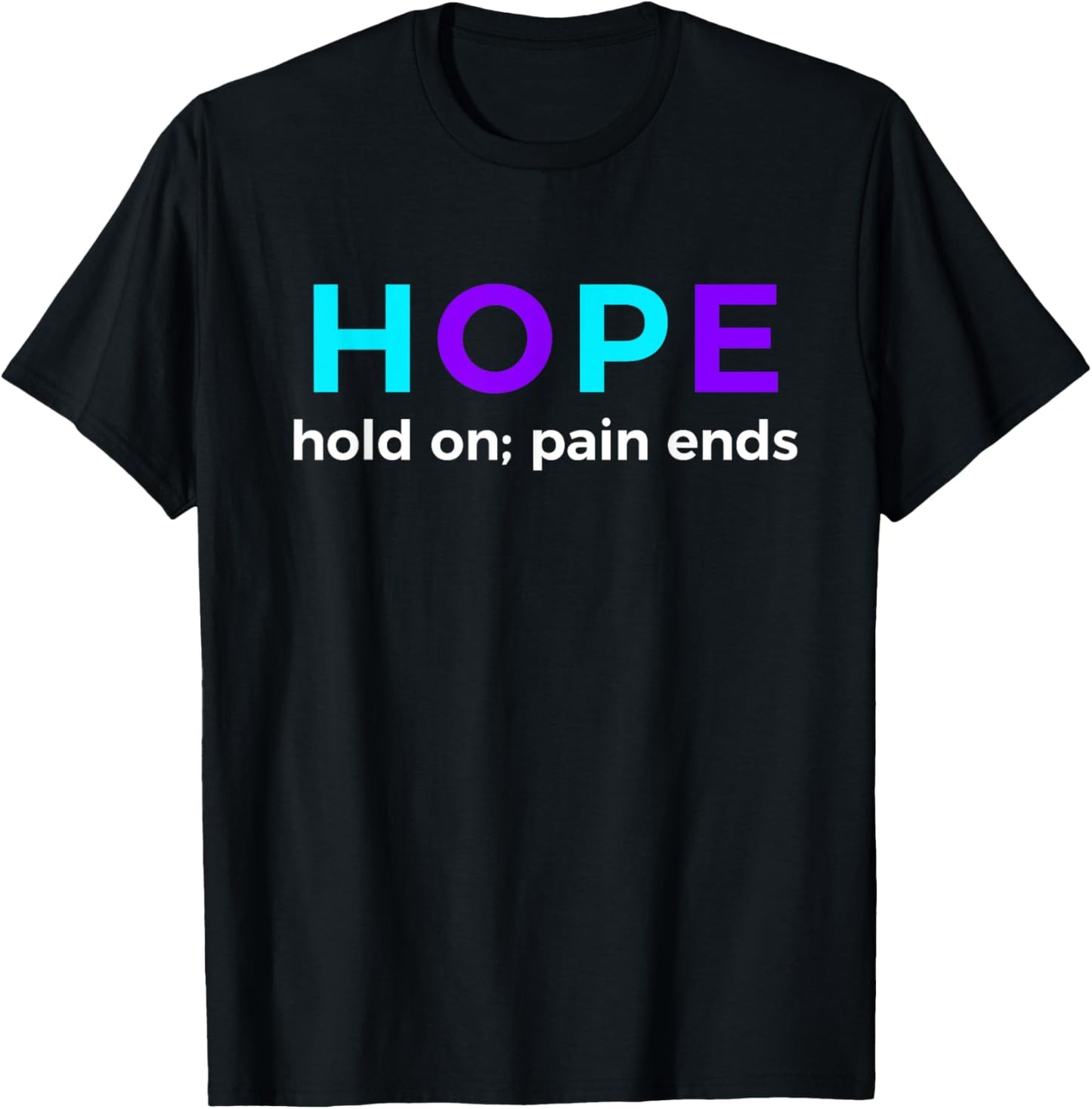 HOPE Hold On; Pain Ends Suicide Prevention Awareness T-Shirt - T-Shirt | Black
