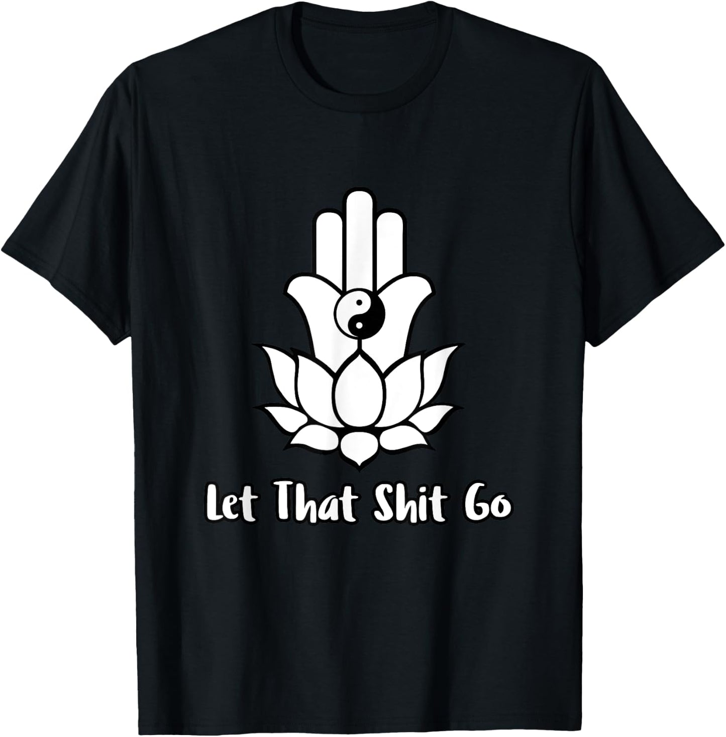Let That Shit Go Zen Lotus Flower Yin Yang Hamsa Yoga T-Shirt - T-Shirt | Black