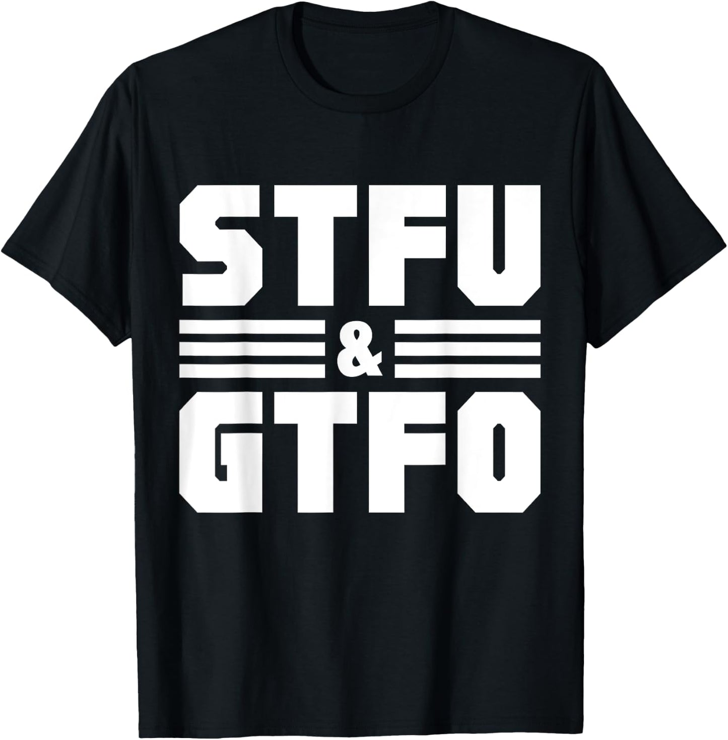 STFU & GTFO Sarcastic Humor Joke T-Shirt - T-Shirt | Black