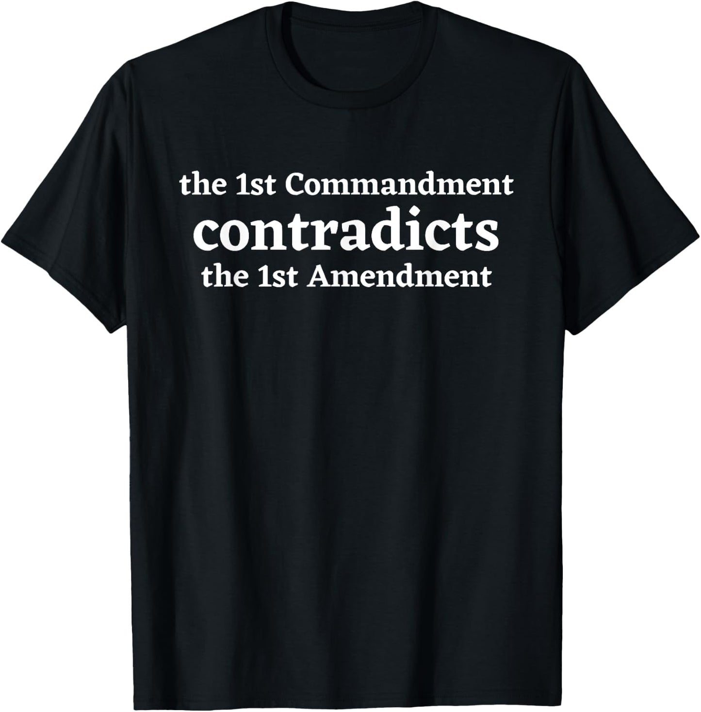 The First Commandment Contradicts The First Amendment Texas T-Shirt - T-Shirt | Black
