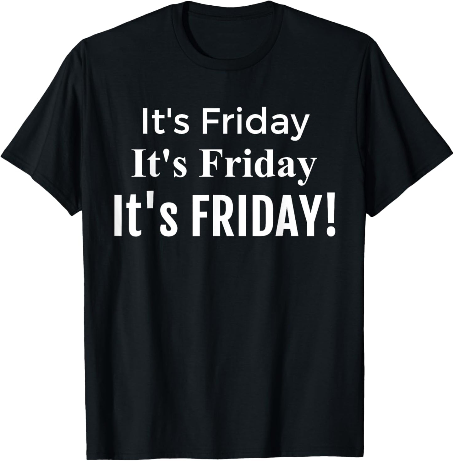 Funny It's Friday It's Friday , Fun Friday Shirt T-Shirt - T-Shirt | Black