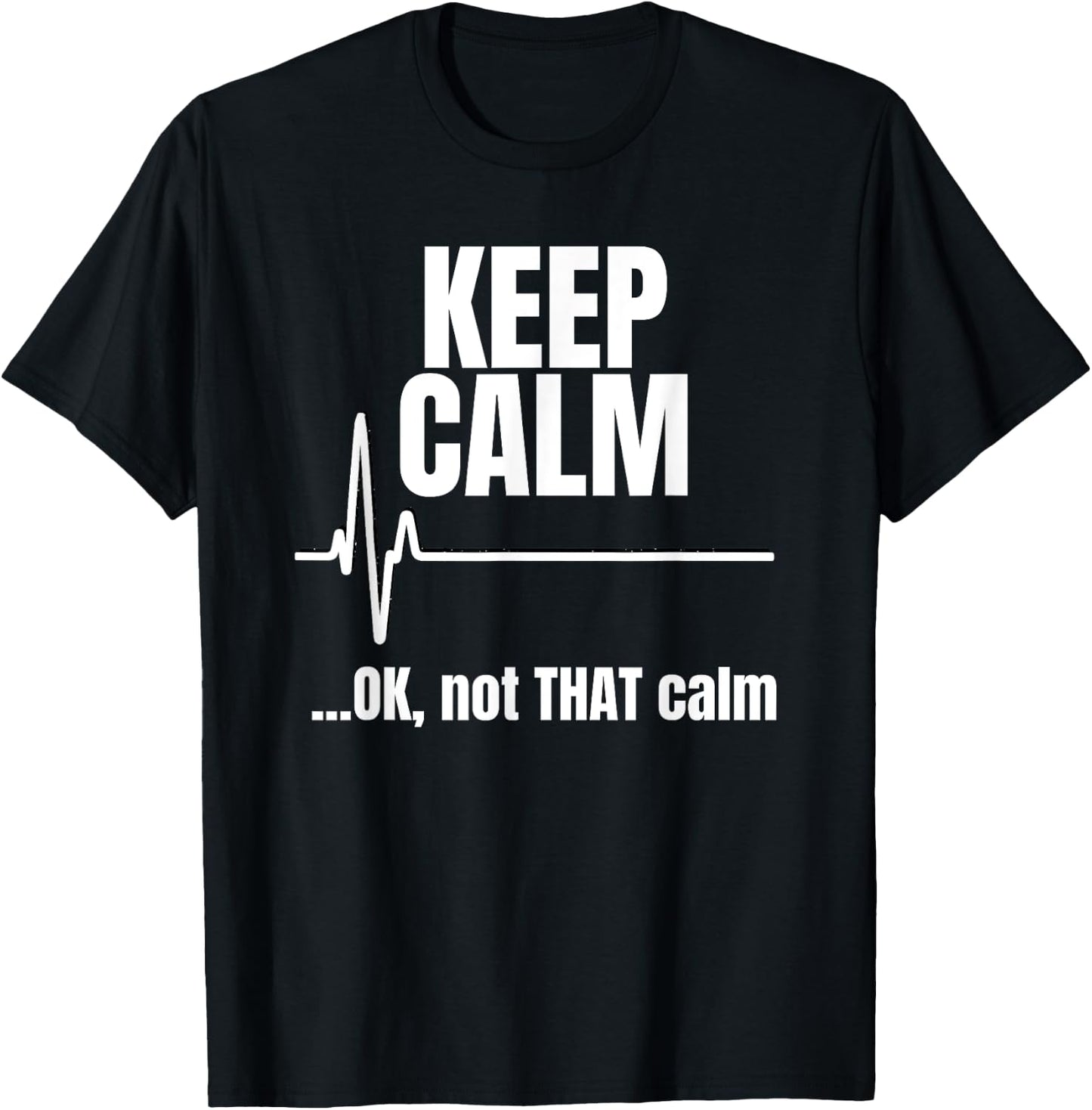 Keep Calm And Ok Not That Calm Funny Nurse present T-Shirt - T-Shirt | Black