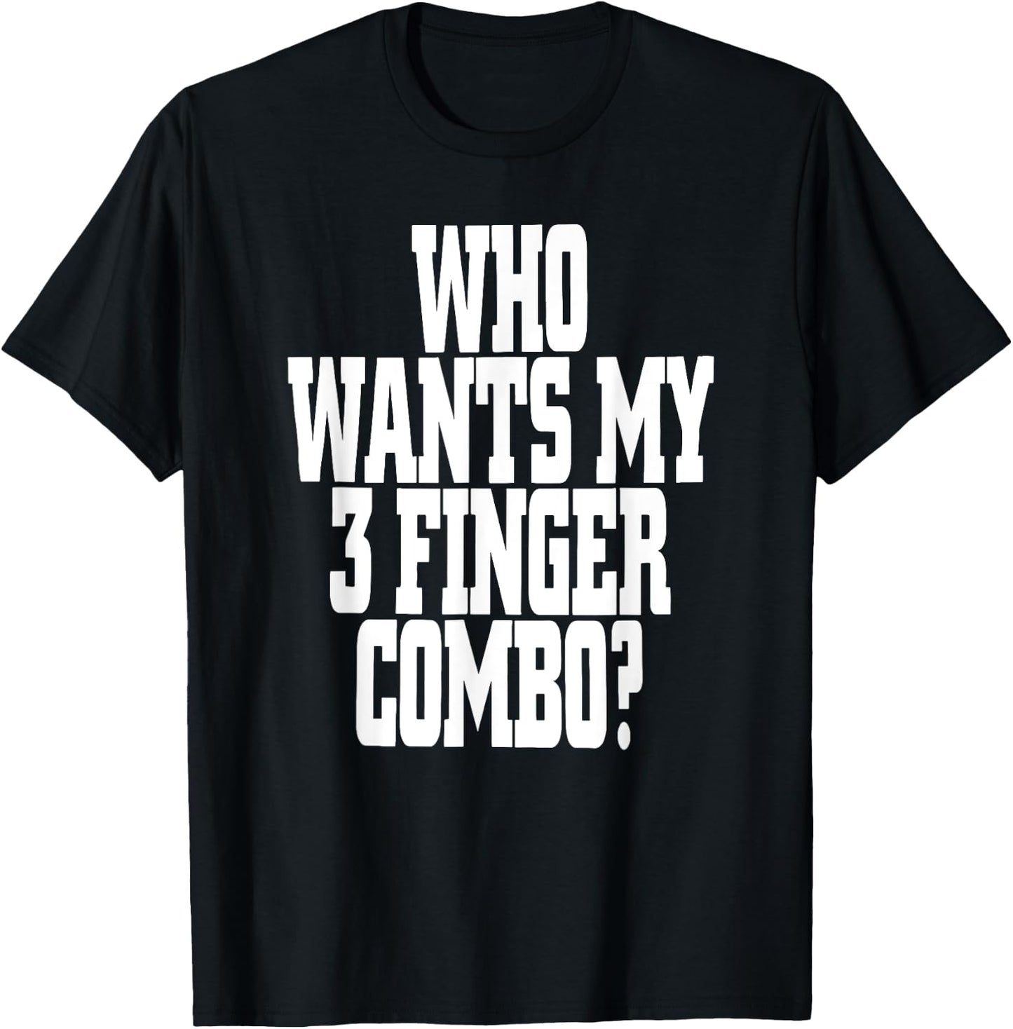 Who Wants My 3 Finger Combo? Funny Design T-Shirt - T-Shirt | Black