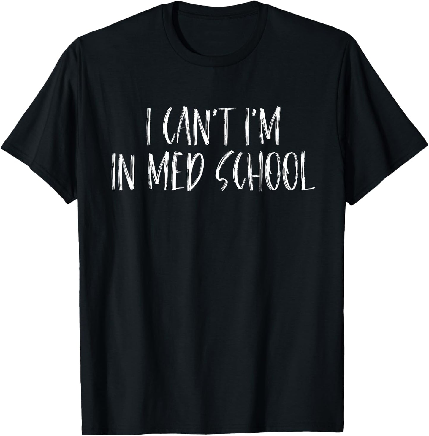 I Can't I'm In Med School, For Medical Student T-Shirt - T-Shirt | Black