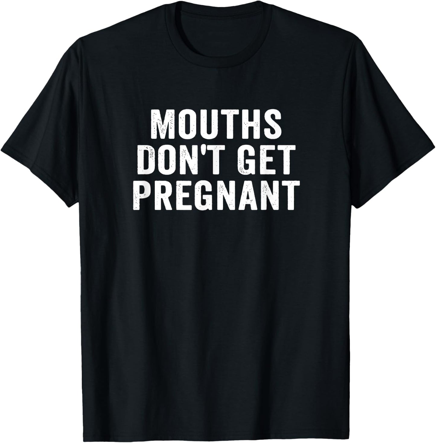 Mouths Don't Get Pregnant Retro Vintage T-Shirt - T-Shirt | Black