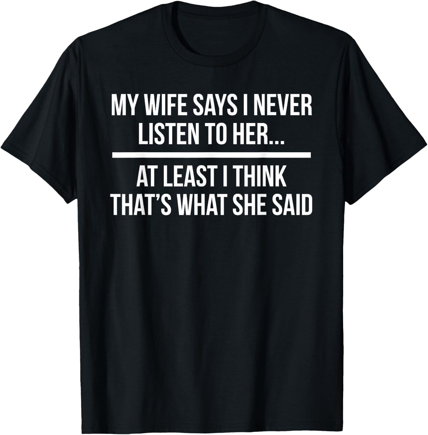 My Wife Says I Never Listen To Her Husband T-Shirt - T-Shirt | Black