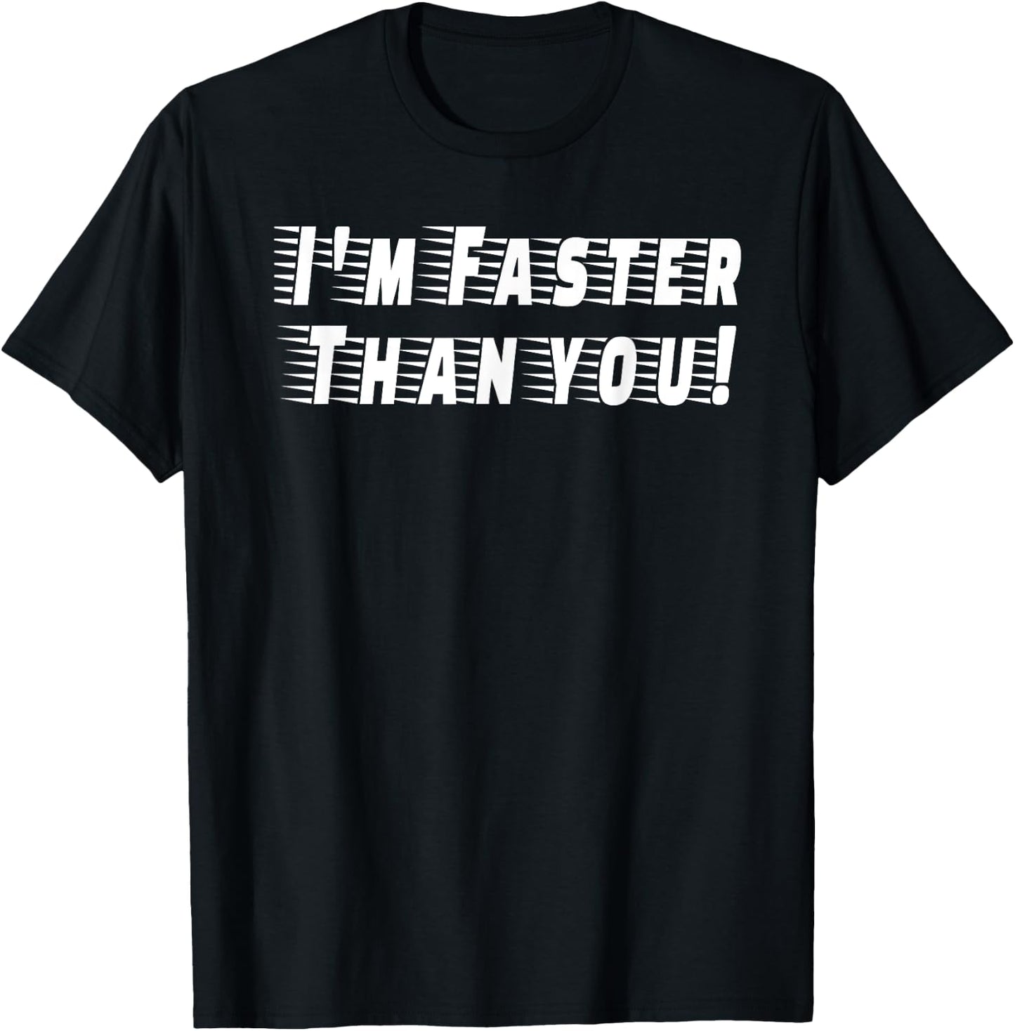 I'm Faster Than You! T-Shirt - T-Shirt | Black
