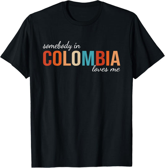 Somebody In Colombia Loves Me Someone in Colombia Souvenir T-Shirt - T-Shirt | Black