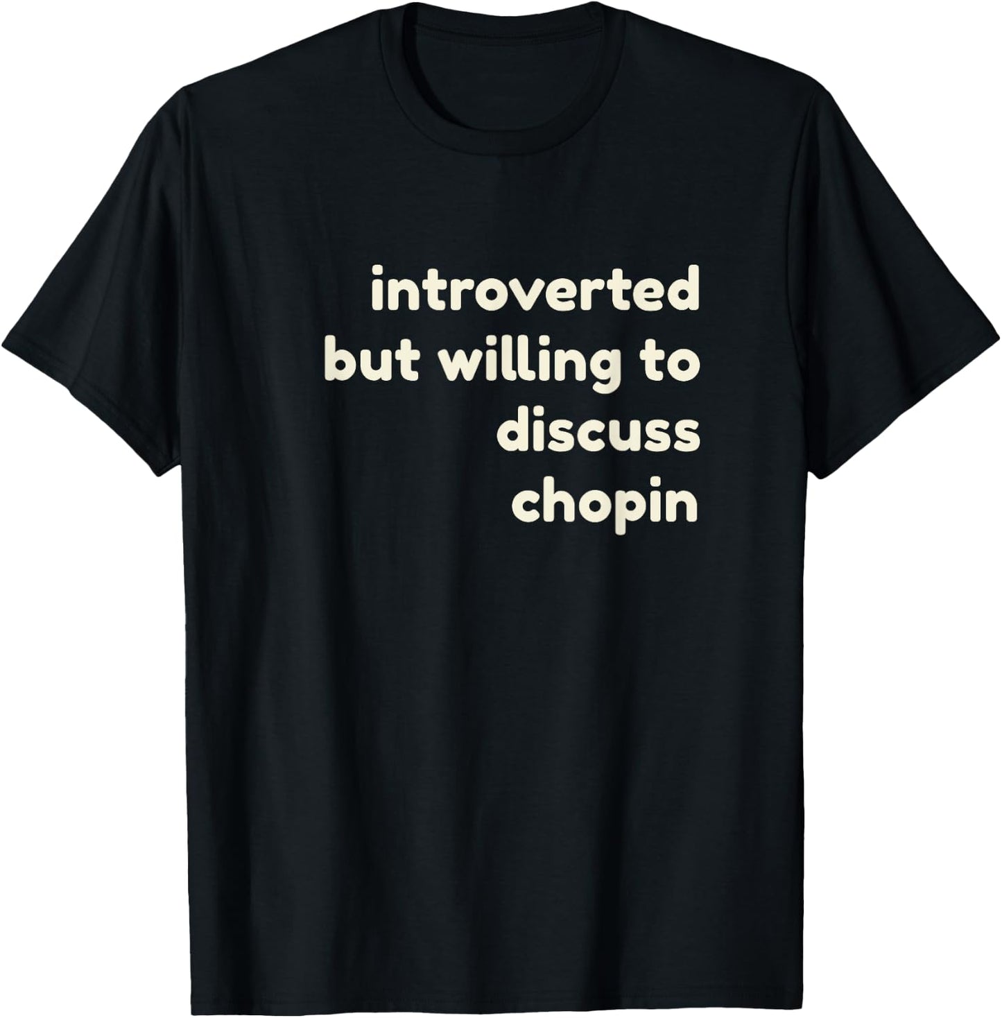 Introverted But Willing to Discuss Chopin Funny Introverts T-Shirt - T-Shirt | Black