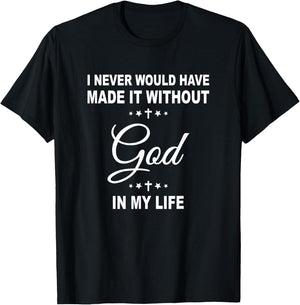 I Never Would Have Made It Without God In My Life Jesus T-Shirt - T-Shirt | Black