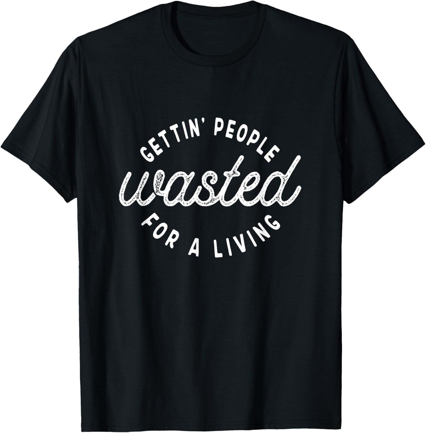Getting People Wasted For A Living Funny Bartending Saying T-Shirt - T-Shirt | Black