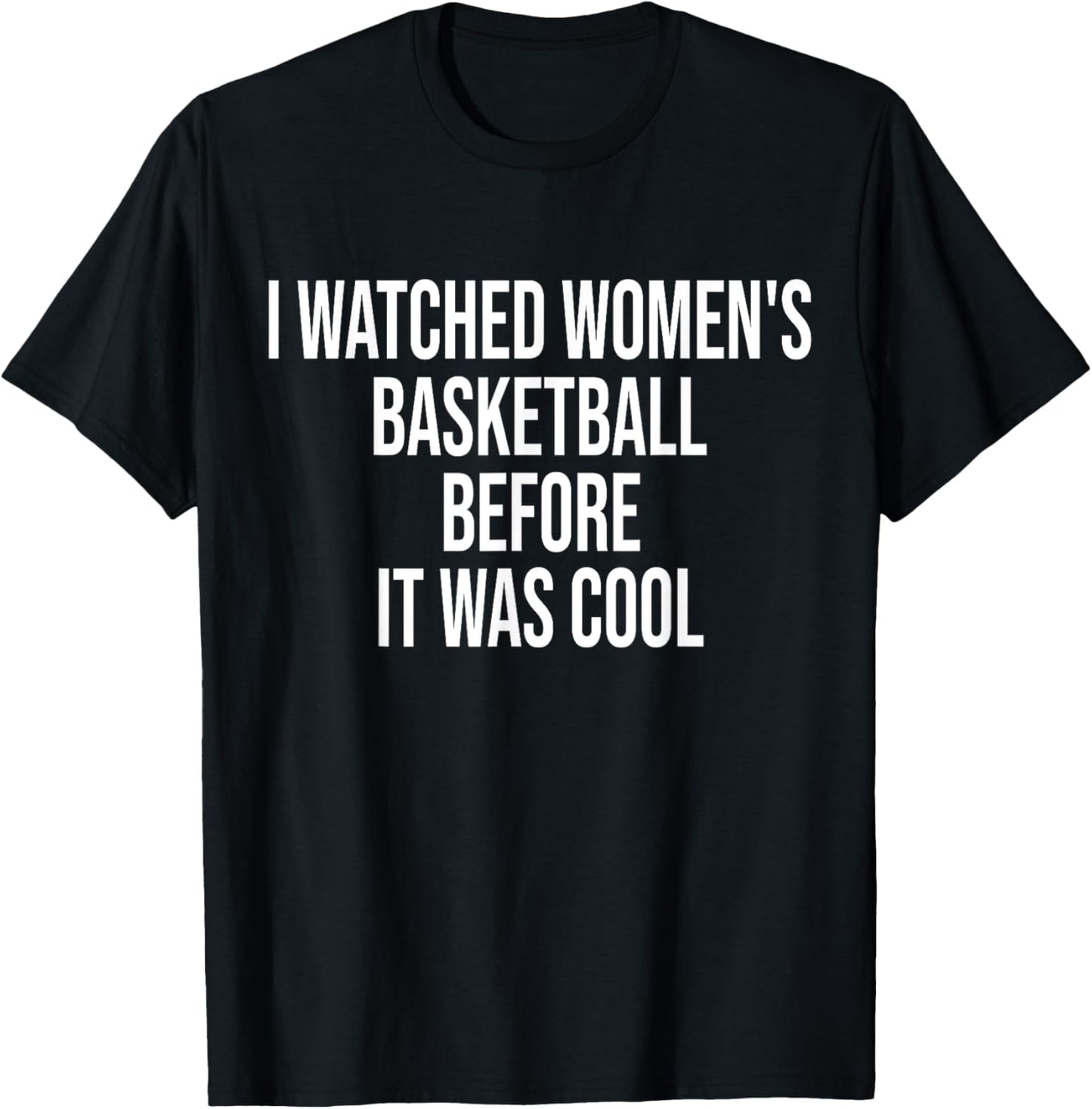 I Watched Women's Basketball Before It Was Cool Funny Quote T-Shirt - T-Shirt | Black