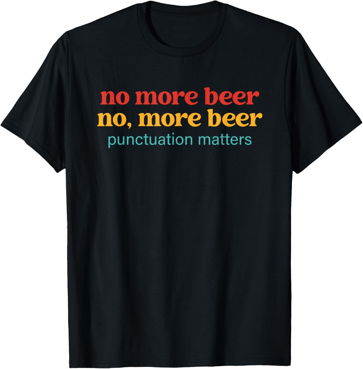 No More Beer No, More Beer Punctuation Matters Vintage T-Shirt - T-Shirt | Black