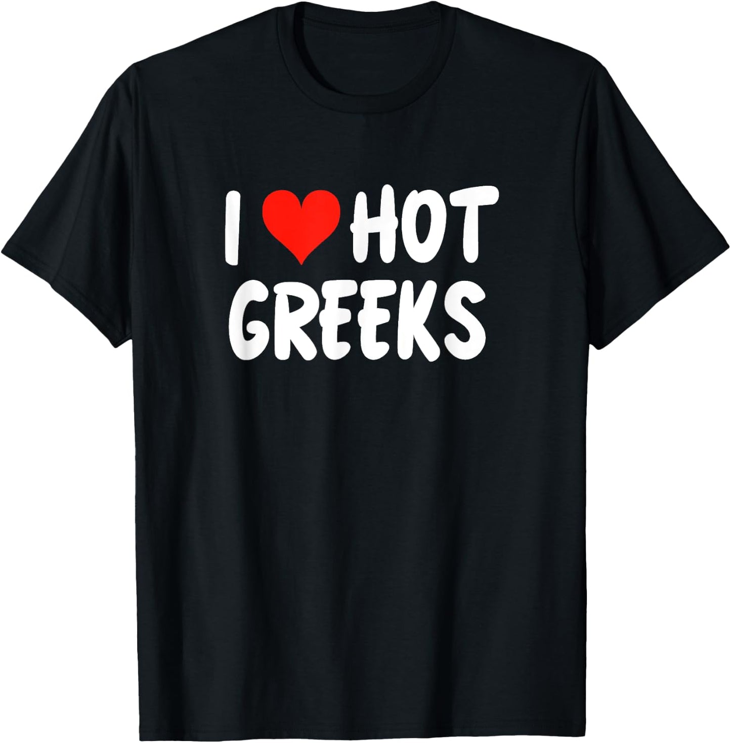 I Love Hot Greeks Cute Heart Greece Athens Santorini , Black, S T-Shirt - T-Shirt | Black