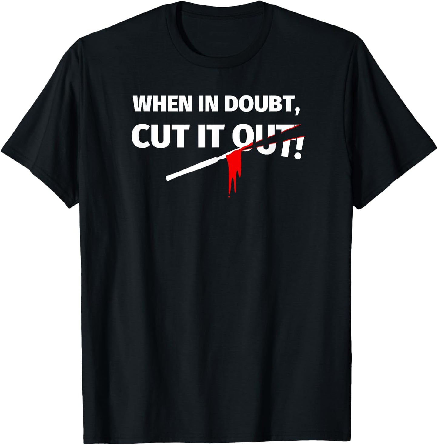 Gifts for Surgeons - Funny When in Doubt Cut it out T-Shirt - T-Shirt | Black