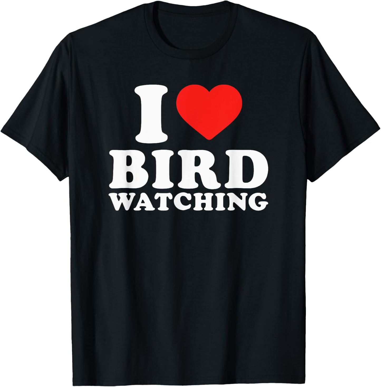 I Love Bird Watching I Heart Bird Watching Lover Watcher T-Shirt - T-Shirt | Black