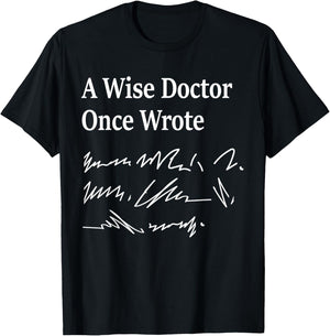 A Wise Doctor Once Wrote Medical Doctor Handwriting Funny T-Shirt - T-Shirt | Black